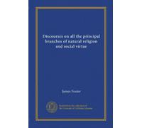 Discourses on all the principal branches of natural religion and social virtue (v.1)