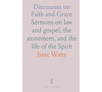 Discourses on Faith and Grace: Sermons on law and gospel, the atonement, and the life of the Spirit