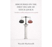 Discourses on the First Ten Books of Titus Livy (Modern Translation): Discourses on the First Decade of Titus Livius