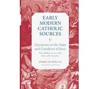 Discourses on the State and Grandeurs of Jesus: The Ineffable Union of the Deity with Humanity: 7 (Early Modern Catholic Sources)
