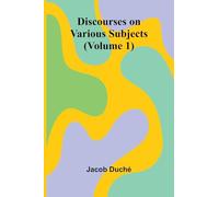 Discourses On Various Subjects (Volume 1)
