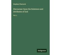 Discourses Upon the Existence and Attributes of God: Vol. 1