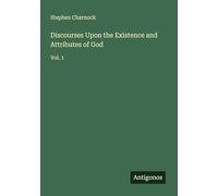 Discourses Upon the Existence and Attributes of God: Vol. 1