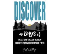 Discover: 40 Days of Practical Greek & Hebrew Insights to Transform Your Faith