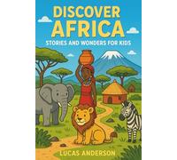 Discover Africa: Stories and Wonders for Kids (Discover the World: Stories and Wonders for Kids)