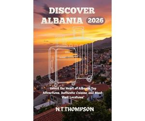 DISCOVER ALBANIA: Unveiled the Heart of Albania Top Attractions, Authentic cuisine, and Must visit Locations.