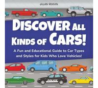 Discover All Kinds of Cars!: A Fun and Educational Guide to Car Types and Styles for Kids Who Love Vehicles!