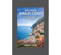 Discover Amalfi Coast: A Guide to Hidden Gems, Scenic Routes, and Local Experiences