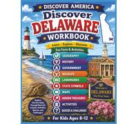 Discover America: Real-Life Geography for Kids Ages 8-12 - Delaware: A Geography, History & Government Workbook for Kids Ages 8-12 with State Facts, ... Landmarks, Activities, Quizzes & Answer Keys