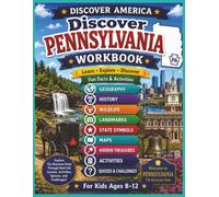 DISCOVER AMERICA: REAL-LIFE GEOGRAPHY FOR KIDS AGES 8-12 - PENNSYLVANIA: A Homeschool Geography & American History Workbook with Maps, State Symbols, ... Activities & Quizzes for Kids Ages 8-12