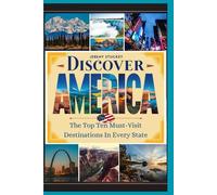 Discover America: The Top Ten Must-Visit Destinations In Every State