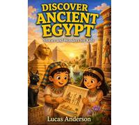 Discover Ancient Egypt: Stories and Wonders for Kids - 25 Short Illustrated Tales for Ages 5-9 (Discover Ancient Worlds)