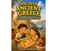 Discover Ancient Greece: Stories and Wonders for Kids - 25 Short Illustrated Tales for Ages 5-9 (Discover Ancient Worlds)