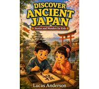 Discover Ancient Japan: Stories and Wonders for Kids - 25 Short Illustrated Tales for Ages 5-9 (Discover Ancient Worlds)