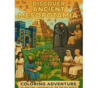 Discover Ancient Mesopotamia: Educational Coloring Book for Kids Ages 5-12 - Cradle of Civilization, First Cities & Cuneiform Writing: Explore the ... Ancient Civilizations Coloring Books!)