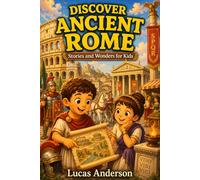 Discover Ancient Rome: Stories and Wonders for Kids - 25 Short Illustrated Tales for Ages 5-9 (Discover Ancient Worlds)
