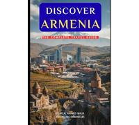 Discover Armenia: The Complete Travel Guide (Travelling Guide)
