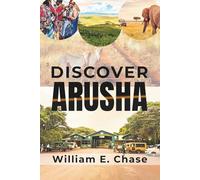 Discover Arusha: A Practical Travel Guide for Safari Enthusiasts, Cultural Explorers, and Nature Seekers
