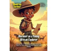 Discover as a Young African Explorer: Adventures in African Exploration History for Kids Fun Facts About Famous Explorers and Wildlife (Book for Curious Kids)
