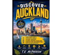 Discover Auckland: Your Ultimate Guide to Spectacular Harbors, Volcanic Landscapes, Cultural Treasures, Hidden Gems, Scenic Day Trips, and Unforgettable New Zealand Adventures