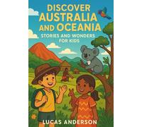 Discover Australia and Oceania: Stories and Wonders for Kids (Discover the World: Stories and Wonders for Kids)