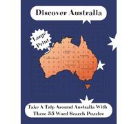 Discover Australia: Word Search, Over 600 Australian Towns, Cities, Tourist Attractions To Find 55 Puzzles A4 Size Large Print. Ideal For Travellers ... Relaxation/Australian (Discover Geography)
