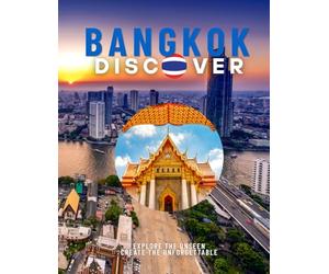 Discover Bangkok: Stunning Coffee Table Book and Visual Travel Guide: Explore Hidden Gems, Modern Art, and Secret Neighborhoods. Your All-in-One Journey Through the Real City.