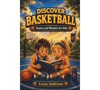 Discover Basketball: Stories and Wonders for Kids - 25 Short Illustrated Tales for Ages 5-9 (Discover Sports)