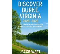 Discover Burke, Virginia 2025-2026: The Ultimate Travel Companion to Nature, Culture & Community