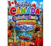 Discover Canada Coloring Book: Landmarks Wildlife Nature and Canadian Culture: Explore Famous Places Amazing Animals Beautiful Landscapes and Canadian Traditions Through Fun Coloring Adventures