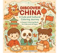 Discover China: A Cute and Cultural Coloring Journey: From Pandas to Pagodas - Explore Chinese Traditions, Foods, Festivals, and Famous Places in a Kawaii Coloring Book for Kids and All Ages