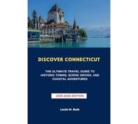 DISCOVER CONNECTICUT: THE ULTIMATE TRAVEL GUIDE TO HISTORIC TOWNS, SCENIC DRIVES, AND COASTAL ADVENTURES