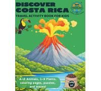 Discover Costa Rica: A Travel Activity Book for Kids Ages 3-7: Coloring Pages, Animals, Plants, Geography, and Fun Learning Adventures