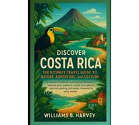 Discover Costa Rica: The Ultimate Travel Guide to Nature, Adventure, and Culture .