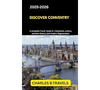 DISCOVER COVENTRY: A Complete Travel Guide to Cathedrals, Culture, Wartime History, and Modern Regeneration (complete united kingdom travel guides for all cities)