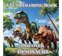 Discover Dinosaurs: A Fun Coloring Book