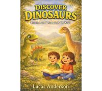 Discover Dinosaurs: Stories and Wonders for Kids - 25 Dino Tales for Ages 4-8 (Discover Topics)