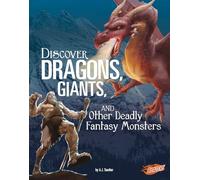 Discover Dragons, Giants, and Other Deadly Fantasy Monsters (All About Fantasy Creatures)