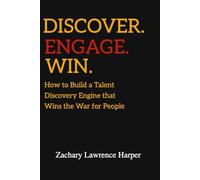 Discover Engage Win: How to Build a Talent Discovery Engine that Wins the War for People