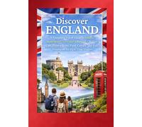 Discover England: A Complete Travel Guide to London, Manchester, Liverpool & Beyond - Budget Tips, Hidden Gems, Food, Culture, and Easy Itineraries for First-Time Visitors