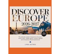 DISCOVER EUROPE 2026-2027: The Ultimate Insider’s Blueprint to Europe’s Iconic Cities, Hidden Gems, Culinary Capitals and Immersive Cultural Adventures