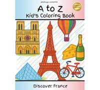 Discover France: An Alphabet Coloring Book for Kids: Explore France from A to Z (Discover the World Through Coloring)
