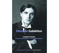 Discover Galaktion: Galaktion Tabidze: A Selection of His Poems in a New Parallel Translation