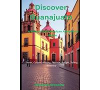 Discover Guanajuato A Vibrant 2025 Mexican Adventure Guide: Travel, Culture, History, Festivals, Budget, Safety, Itinerary