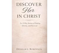 Discover Her in Christ: A Guided Journal for Women on Identity, Healing, and Spiritual Growth