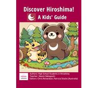 Discover Hiroshima! A Kids’ Guide: Made by the Children of Hiroshima