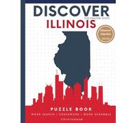 Discover Illinois Puzzle: The Ultimate State Puzzle Book: 110 Pages of Word Searches, Crosswords, and Brain Teasers | Learn Illinois History, ... America: State-by-State Puzzle Adventures)