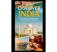 Discover India The Ultimate Travel Guide for First-Time Visitors: Easy Itineraries for Your First Journey | Plan Smart, Travel Confidently, and ... Destinations, and Travel Planning| Landscapes