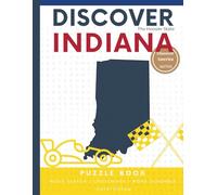 Discover Indiana Puzzle: The Ultimate State Puzzle Book: 110 Pages of Word Searches, Crosswords, and Brain Teasers | Learn Indiana History, Geography, ... America: State-by-State Puzzle Adventures)