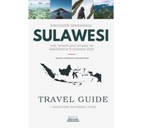 DISCOVER INDONESIA - SULAWESI (2026): The Complete Travel Guide to Indonesia’s Hidden Gem (Discover Indonesia - Detailed Guide Travel Guides & Itineraries about Indonesia’s Hidden Gems)
